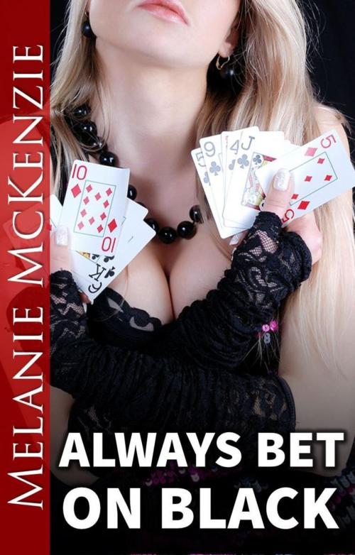 Cover of the book Always Bet On Black (interracial cuckold erotica, billionaire erotica) by Melanie McKenzie, Melanie McKenzie