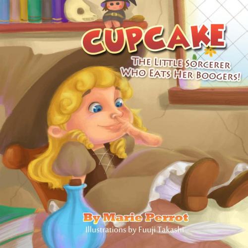 Cover of the book Story for children: Cupcake The little Sorcerer Who Eats her Boogers by Marie Perrot, Josh Holt