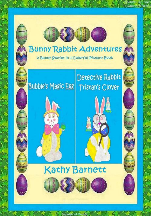 Cover of the book Bunny Rabbit Adventures 2 Bunny Stories in 1 Colorful Picture Book by Kathy Barnett, Fishback Creations Company
