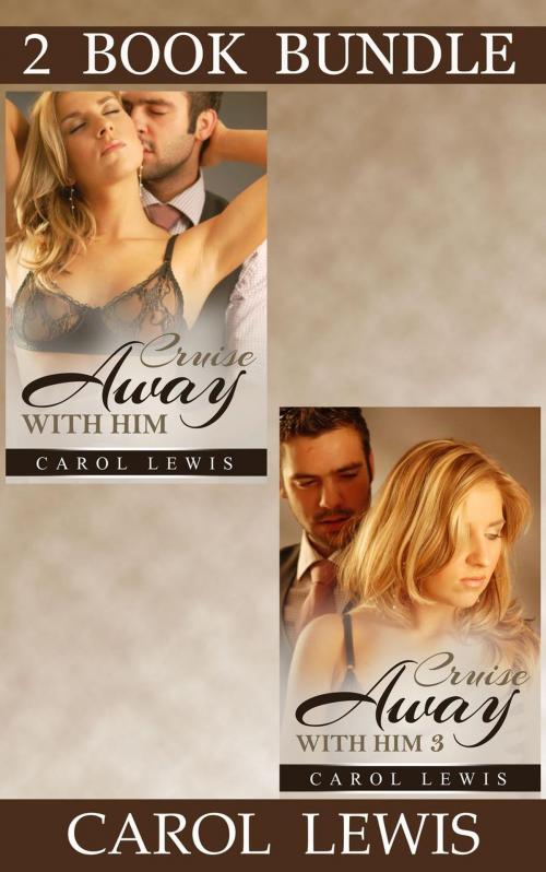 Cover of the book Cruise Away With Him: 1 & 2 (Bundle) by Carol Lewis, Carol Lewis