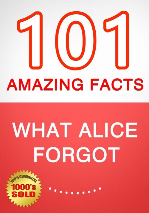 Cover of the book What Alice Forgot - 101 Amazing Facts You Didn't Know by G Whiz, 101BookFacts.com