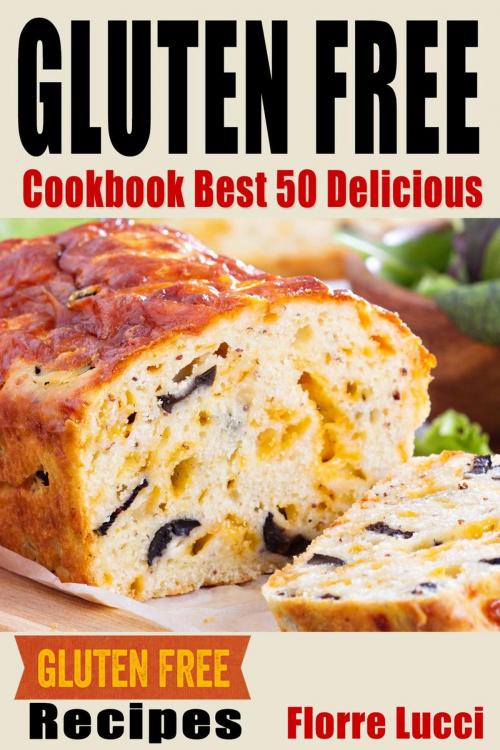 Cover of the book The Gluten-Free Diet Cookbook: Best 50 Delicious Gluten-Free Diet Recipes by Florre Lucci, Florre Lucci