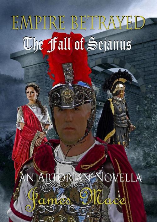Cover of the book Empire Betrayed: The Fall of Sejanus by James Mace, James Mace