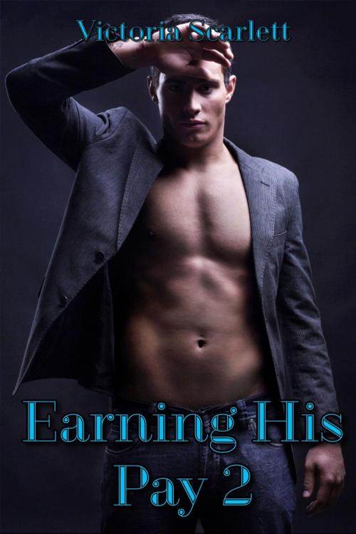 Cover of the book Earning His Pay 2 by Victoria Scarlett, Victoria Scarlett