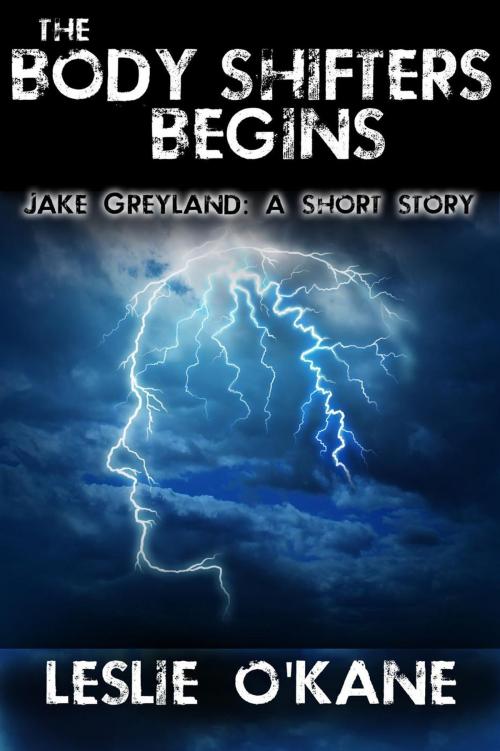Cover of the book The Body Shifters Begins: Jake Greyland: A Short Story by Leslie O'Kane, Leslie O'Kane