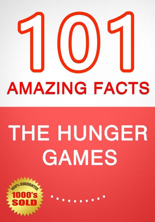 Cover of the book The Hunger Games - 101 Amazing Facts You Didn't Know by G Whiz, 101BookFacts.com