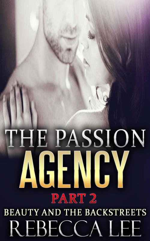 Cover of the book The Passion Agency, Part 2: Beauty and the Backstreets by Rebecca Lee, John Handy