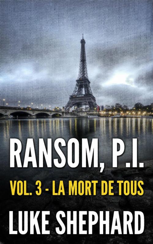 Cover of the book Ransom, P.I. ( Volume Three - La Mort de Tous) by Luke Shephard, Our Pack Press