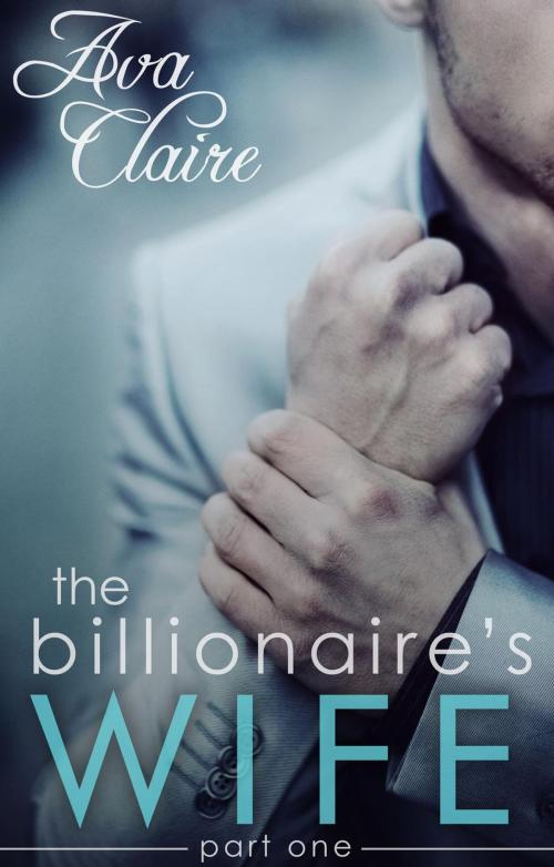 Cover of the book The Billionaire's Wife by Ava Claire, Ava Claire