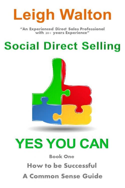 Cover of the book Social Direct Selling Yes You Can! Book One How to be Successful by Leigh Walton, Leigh Walton