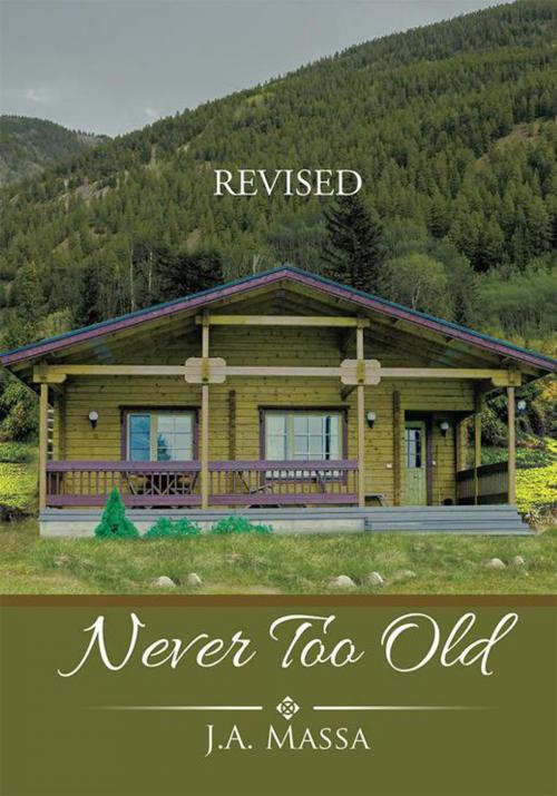 Cover of the book Never Too Old by J.A. Massa, Xlibris US