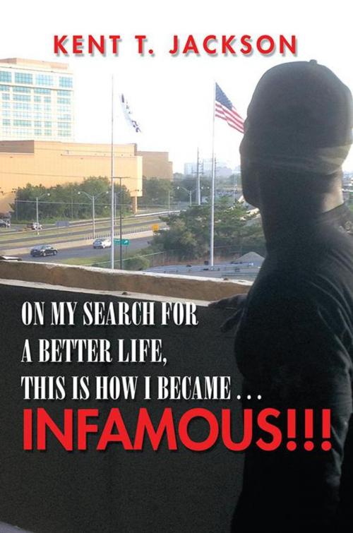 Cover of the book On My Search for a Better Life, This Is How I Became . . . Infamous!!! by Ta Leon Goffney, Xlibris US