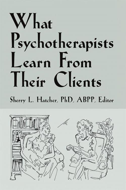 Cover of the book What Psychotherapists Learn from Their Clients by Sherry L. Hatcher PhD ABPP, Xlibris US