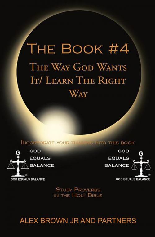 Cover of the book The Book # 4 the Way God Wants It/ Learn the Right Way by Alex Brown Jr, Xlibris US