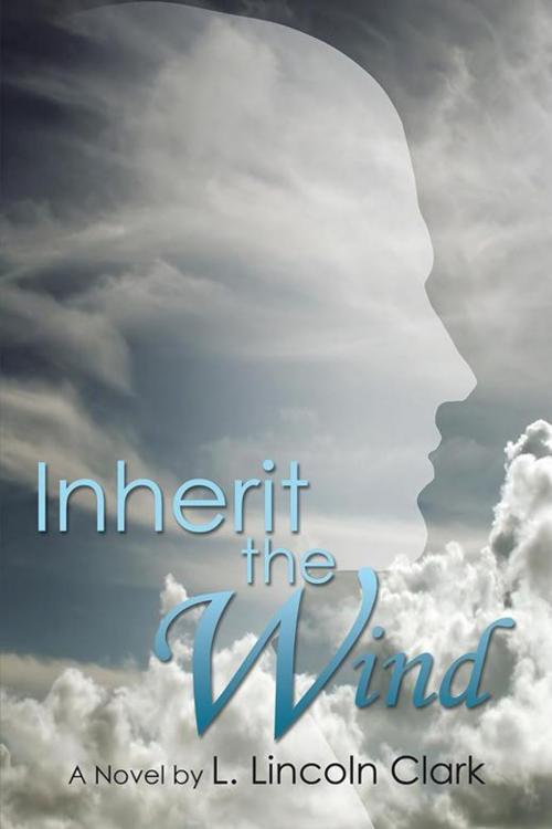 Cover of the book Inherit the Wind by L. Lincoln Clark, Xlibris US