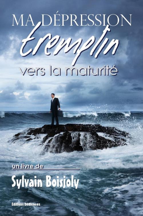 Cover of the book Ma dépression, tremplin vers la maturité by Sylvain Boisjoly, Editions Dedicaces