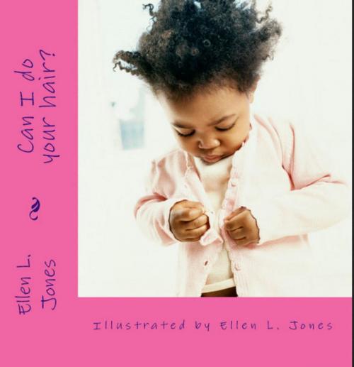 Cover of the book Can I do your hair? by Ellen L. Jones, Life in "E" motion