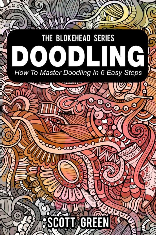 Cover of the book Doodling : How To Master Doodling In 6 Easy Steps by Scott Green, Yap Kee Chong