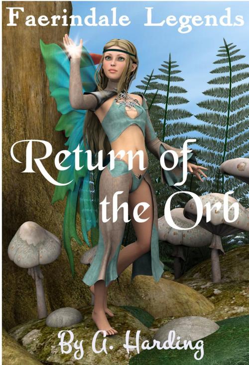 Cover of the book Faerindale Legends - Return of the Orb by Alexandra Harding, Alexandra Harding