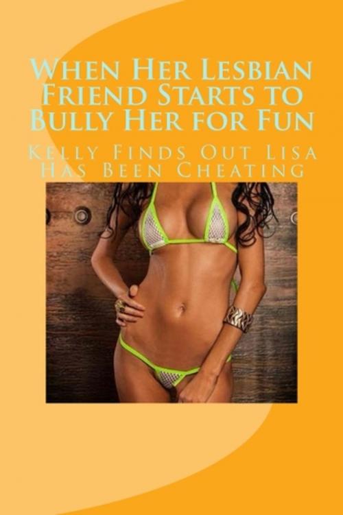 Cover of the book When Her Lesbian Friend Starts to Bully Her for Fun by Vince Stead, Vince Stead