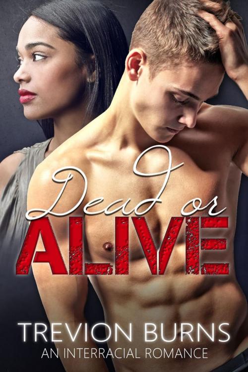 Cover of the book Dead or Alive by Trevion Burns, Trevion Burns