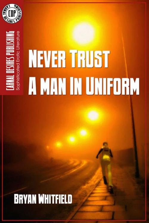 Cover of the book NEVER TRUST A MAN IN UNIFORM by Bryan Whitfield, Double Dragon Publishing