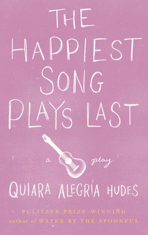 Cover of the book The Happiest Song Plays Last by Quiara Alegría Hudes, Theatre Communications Group