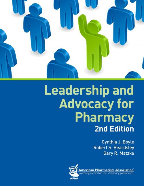 Cover of the book Leadership and Advocacy for Pharmacy, 2e by Cynthia J. Boyle, PharmD, Gary R. Matzke, PharmD, American Pharmacists Association