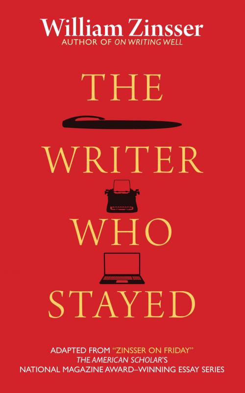 Cover of the book The Writer Who Stayed by William Zinsser, Paul Dry Books