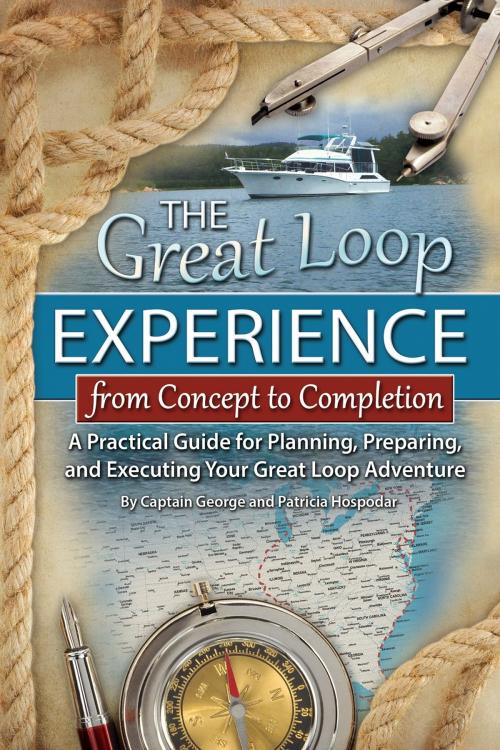 Cover of the book The Great Loop Experience - From Concept to Completion: A Practical Guide for Planning, Preparing and Executing Your Great Loop Adventure by George Hospodar, Patricia Hospodar, Atlantic Publishing Group