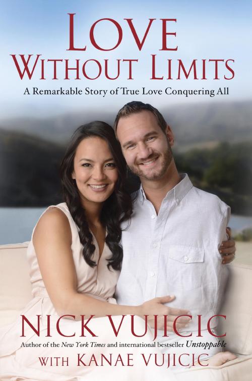 Cover of the book Love Without Limits by Nick Vujicic, Kanae Vujicic, The Crown Publishing Group