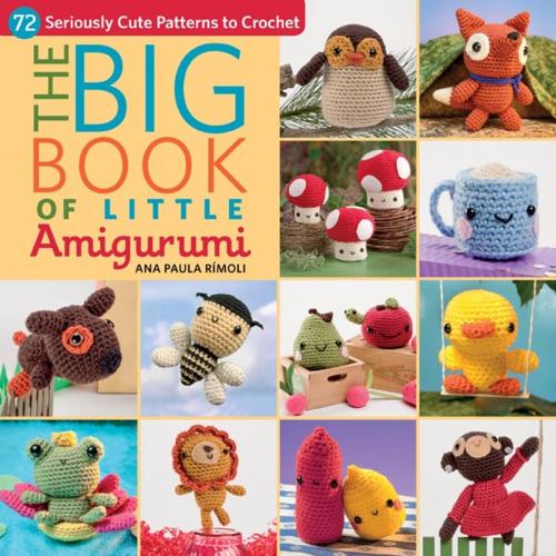 Cover of the book The Big Book of Little Amigurumi by Ana Paula Rimoli, Martingale