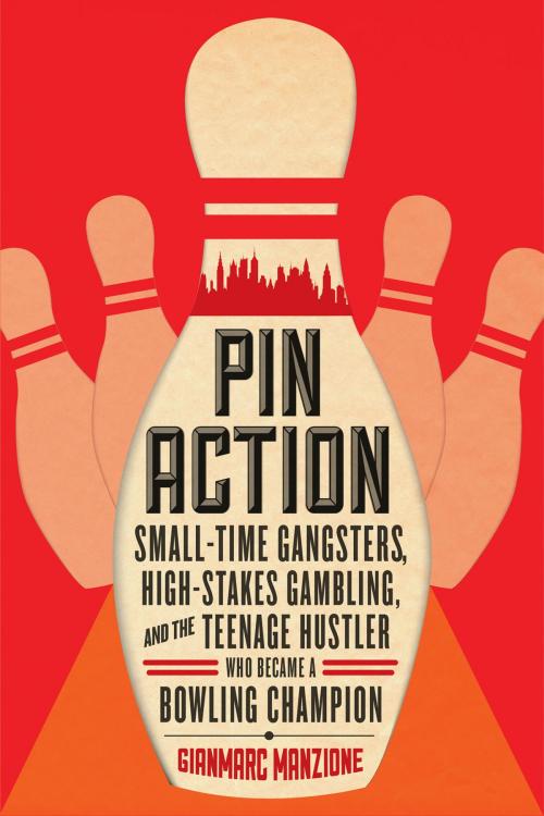 Cover of the book Pin Action: Small-Time Gangsters, High-Stakes Gambling, and the Teenage Hustler Who Became a Bowling Champion by Gianmarc Manzione, Pegasus Books