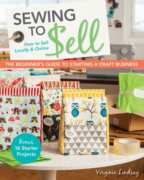 Cover of the book Sewing to Sell—The Beginner's Guide to Starting a Craft Business by Virginia Lindsay, C&T Publishing
