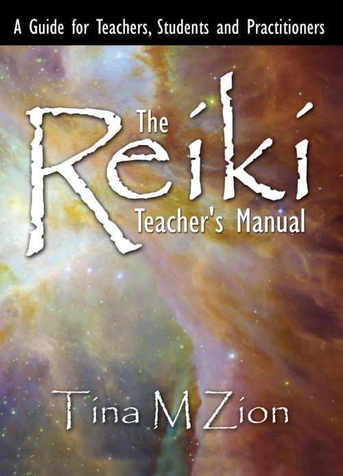 Cover of the book The Reiki Teacher's Manual by Tina M. Zion, WriteLife Publishing