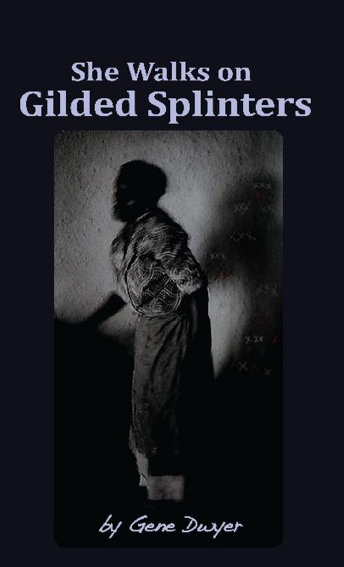 Cover of the book She Walks on Gilded Splinters by Gene Dwyer, Strategic Book Publishing & Rights Co.