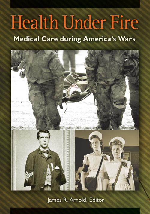 Cover of the book Health under Fire: Medical Care during America's Wars by , ABC-CLIO