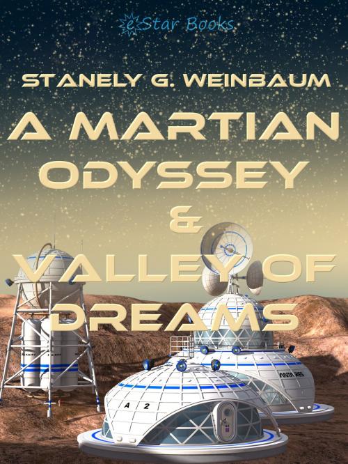 Cover of the book A Martian Odyssey and Valley of Dreams by Stanely G. Weinbaum, eStar Books LLC