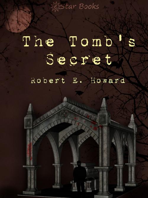 Cover of the book The Tomb's Secret by Robert E. Howard, eStar Books LLC