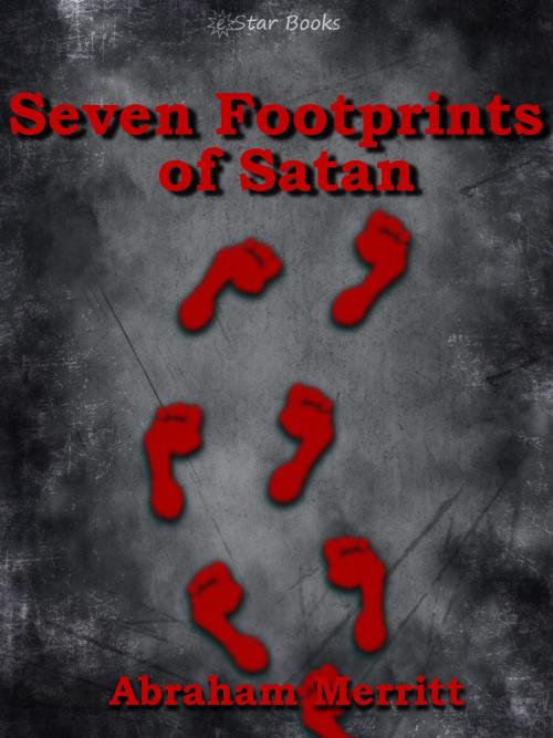 Cover of the book Seven Footprints of Satan by Abraham Merritt, eStar Books LLC