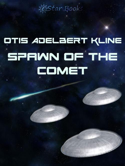 Cover of the book Spawn of the Comet by Otis Adelbert Kline, eStar Books LLC