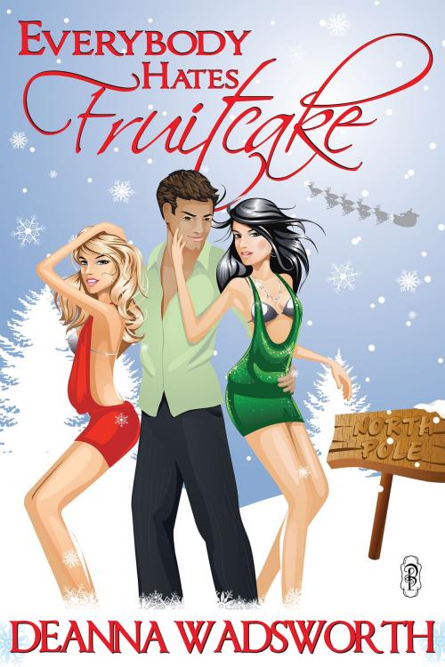 Cover of the book Everybody Hates Fruitcake by Deanna Wadsworth, Decadent Publishing Company