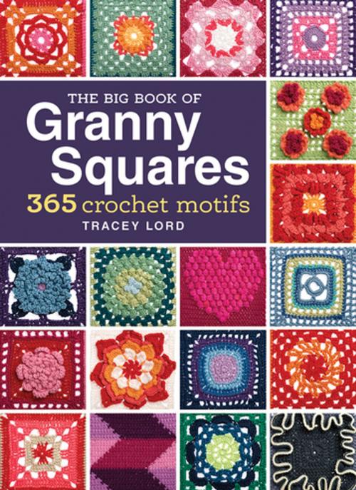 Cover of the book The Big Book of Granny Squares by Tracey Lord, F+W Media