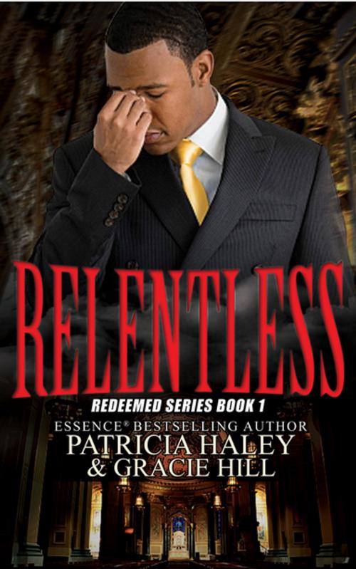 Cover of the book Relentless by Patricia Haley, Gracie Hill, Urban Books