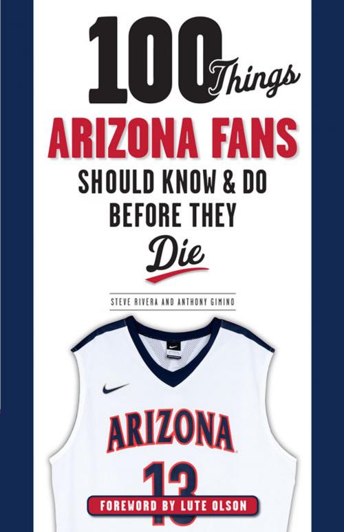 Cover of the book 100 Things Arizona Fans Should Know & Do Before They Die by Anthony Gimino, Steve Rivera, Triumph Books