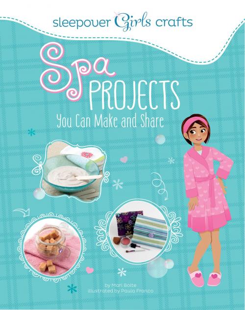 Cover of the book Spa Projects You Can Make and Share by Mari Bolte, Capstone