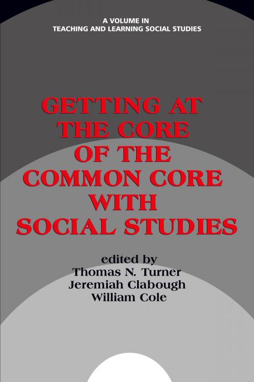 Cover of the book Getting at the Core of the Common Core with Social Studies by , Information Age Publishing