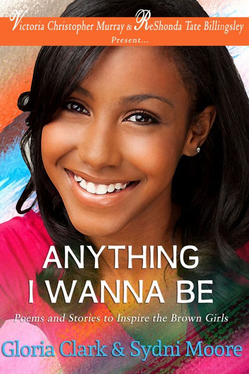 Cover of the book Anything I Wanna Be by Sydni Moore, Gloria Clark, Brown Girls Publishing