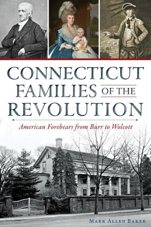 Cover of the book Connecticut Families of the Revolution by Mark Allen Baker, Arcadia Publishing Inc.