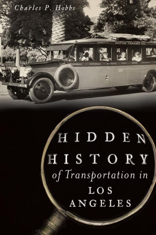 Cover of the book Hidden History of Transportation in Los Angeles by Charles P. Hobbs, Arcadia Publishing Inc.